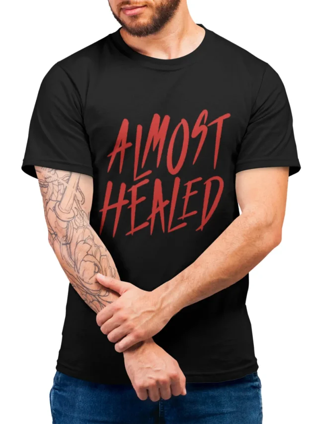 almost healed t shirt